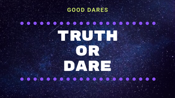 good dares for truth or dare