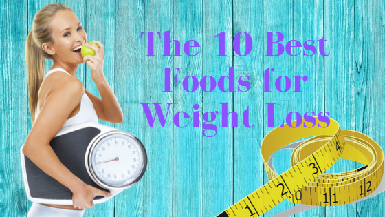 The 10 Best Foods for Weight Loss - eLimpid